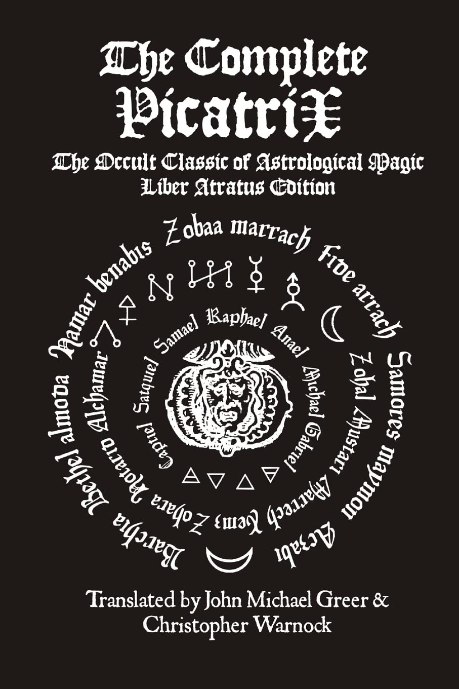 The Complete Picatrix: The Occult Classic of Astrological Magic Liber Atratus Edition,New