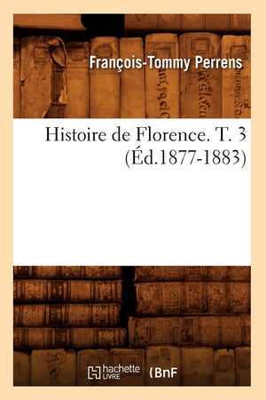 Histoire de Florence. T. 3 (d.18771883) (French Edition),Used