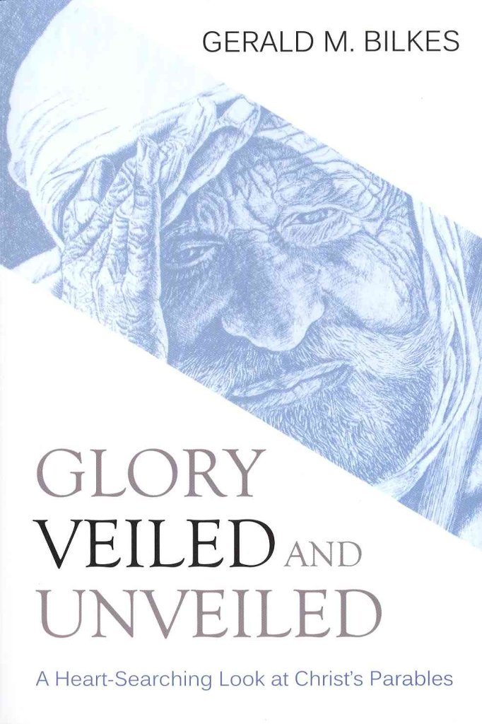 Glory Veiled and Unveiled: A HeartSearching Look at Christ's Parables,Used