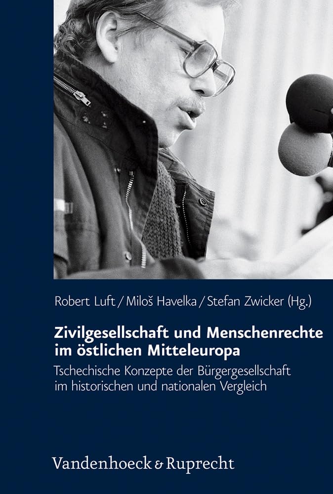 Zivilgesellschaft Und Menschenrechte Im Ostlichen Mitteleuropa: Tschechische Konzepte Der Burgergesellschaft Im Historischen Und,Used