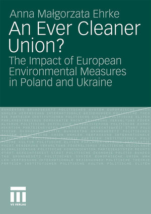 An Ever Cleaner Union?: The Impact of European Environmental Measures in Poland and Ukraine,Used