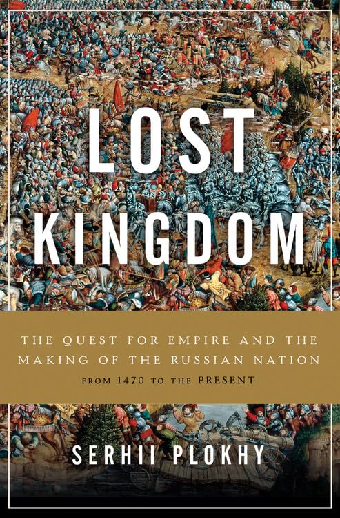 Lost Kingdom: The Quest for Empire and the Making of the Russian Nation,New