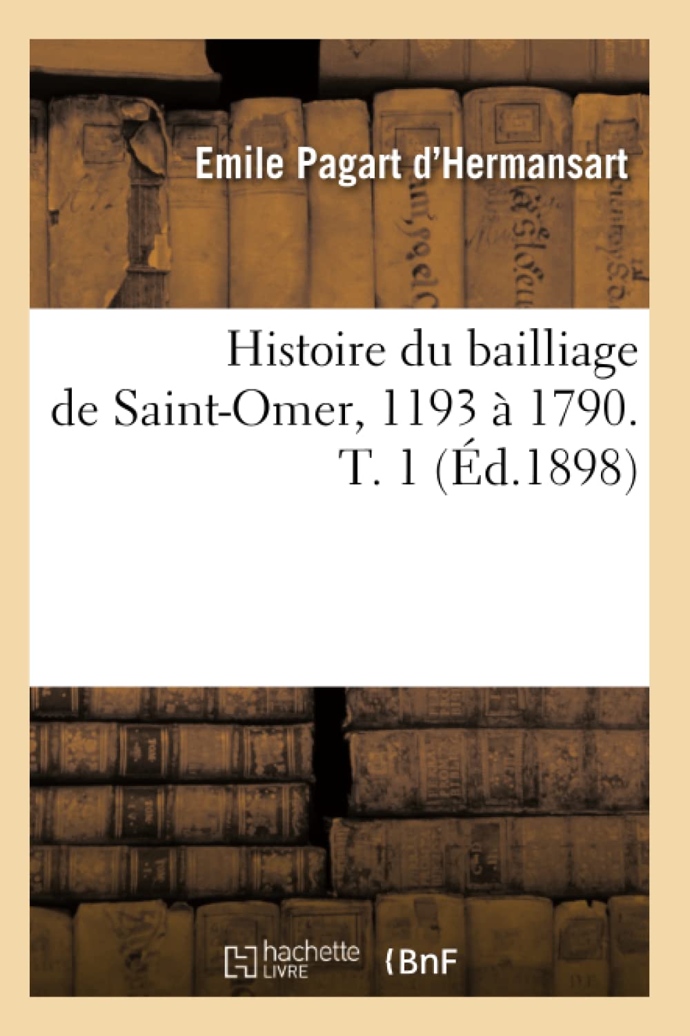 Histoire Du Bailliage De Saintomer, 1193  1790. T. 1 (D.1898) (French Edition),New