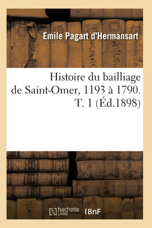 Histoire Du Bailliage De Saintomer, 1193  1790. T. 1 (D.1898) (French Edition),New
