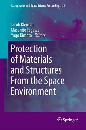 Protection of Materials and Structures From the Space Environment (Astrophysics and Space Science Proceedings, 32),Used
