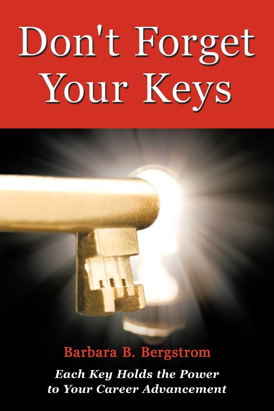 Don't Forget Your Keys: Each Key Holds the Power to Your Career Advancement,New