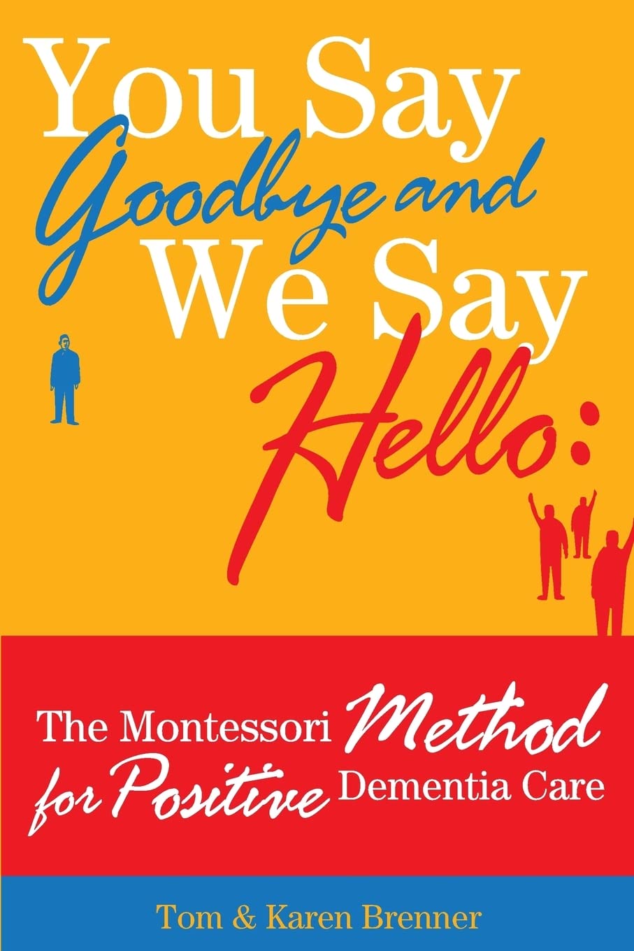 You Say Goodbye and We Say Hello: The Montessori Method for Positive Dementia Care,Used