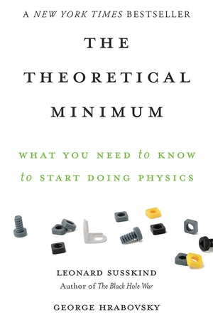 The Theoretical Minimum: What You Need To Know To Start Doing Physics-used