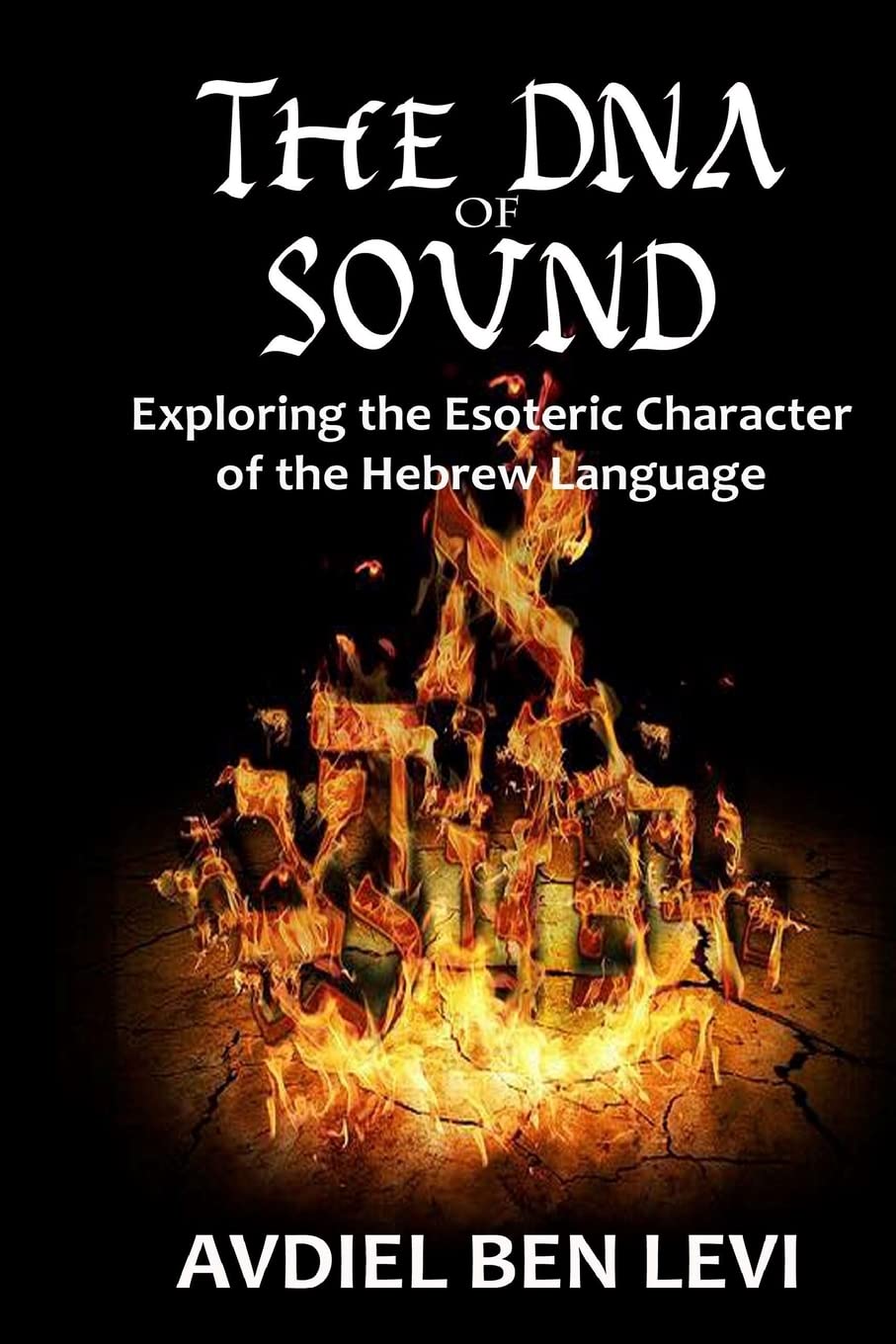 The DNA of Sound: Exploring the Esoteric character of the Hebrew Language: : Exploring the Esoteric character of the Hebrew Lang,Used