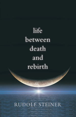Life between Death and Rebirth: The Active Connection between the Living and the Dead (CW 140) (Collected Works of Rudolf Steine,New