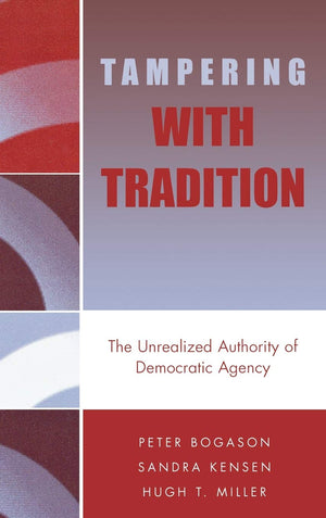 Tampering with Tradition: The Unrealized Authority of Democratic Agency (New Directions in Culture and Governance),Used