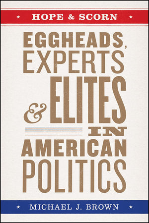 Hope and Scorn: Eggheads, Experts, and Elites in American Politics,Used