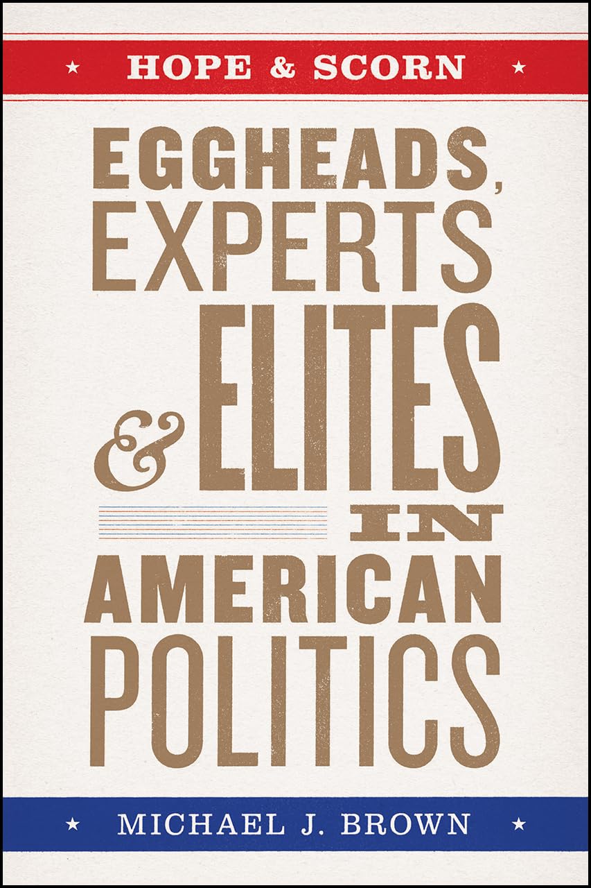 Hope and Scorn: Eggheads, Experts, and Elites in American Politics,Used