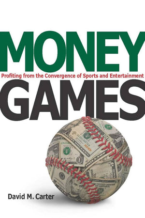Money Games: Profiting From The Convergence Of Sports And Entertainment,New