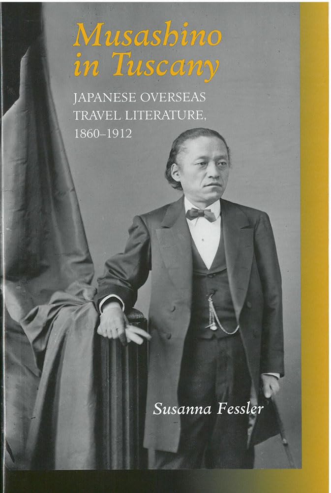 Musashino in Tuscany: Japanese Overseas Travel Literature 18601912,Used