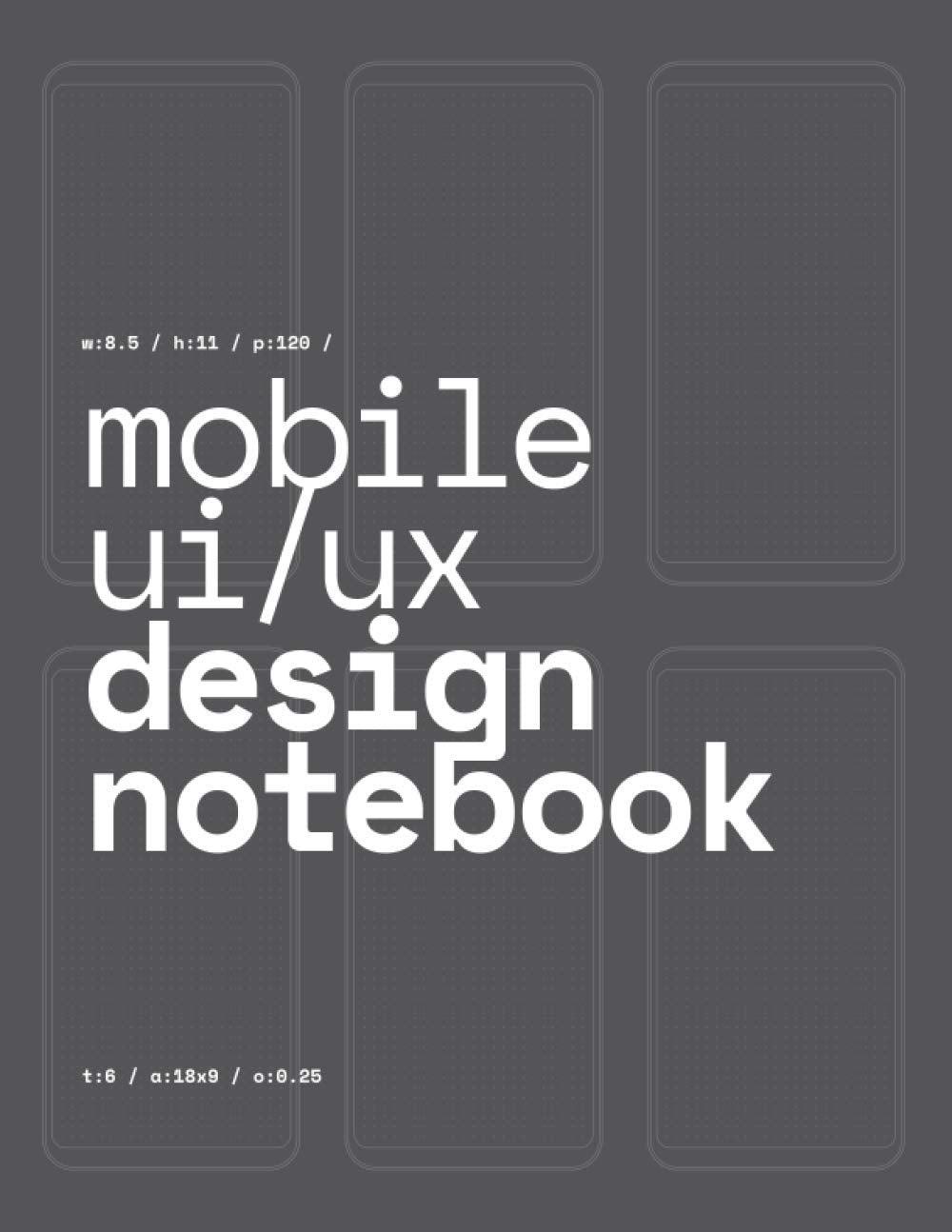 Mobile UI/UX Design Notebook: (Dark Gray) User Interface & User Experience Design Sketchbook for App Designers and Developers  ,Used