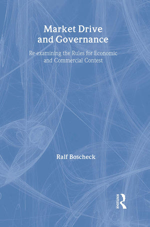 Market Drive and Governance: Reexamining the Rules for Economic and Commercial Contest (Routledge Frontiers of Political Econom,Used