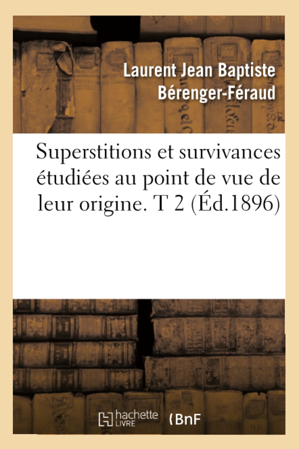 Superstitions Et Survivances Tudies Au Point De Vue De Leur Origine. T 2 (D.1896) (Sciences Sociales) (French Edition),New