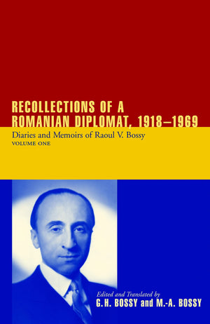 Recollections Of A Romanian Diplomat 19181969: Diaries And Memoirs Of Raoul V. Bossy (Archival Documentary) 2 Volume Set,Used