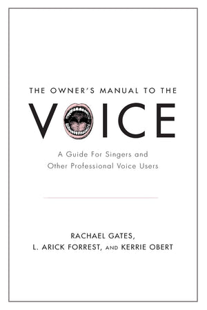 The Owner'S Manual To The Voice: A Guide For Singers And Other Professional Voice Users