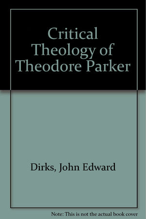 The critical theology of Theodore Parker (Columbia studies in American culture),Used