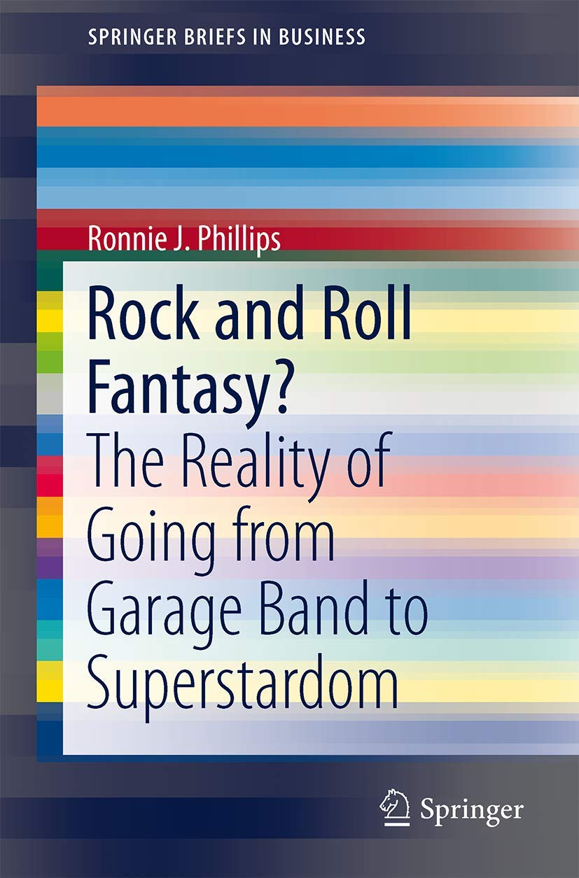 Rock And Roll Fantasy?: The Reality Of Going From Garage Band To Superstardom (Springerbriefs In Business, 35),Used