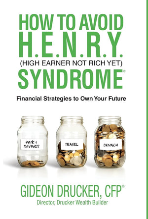 How to Avoid H. E. N. R. Y. Syndrome (High Earner Not Rich Yet): Financial Strategies to Own Your Future,New