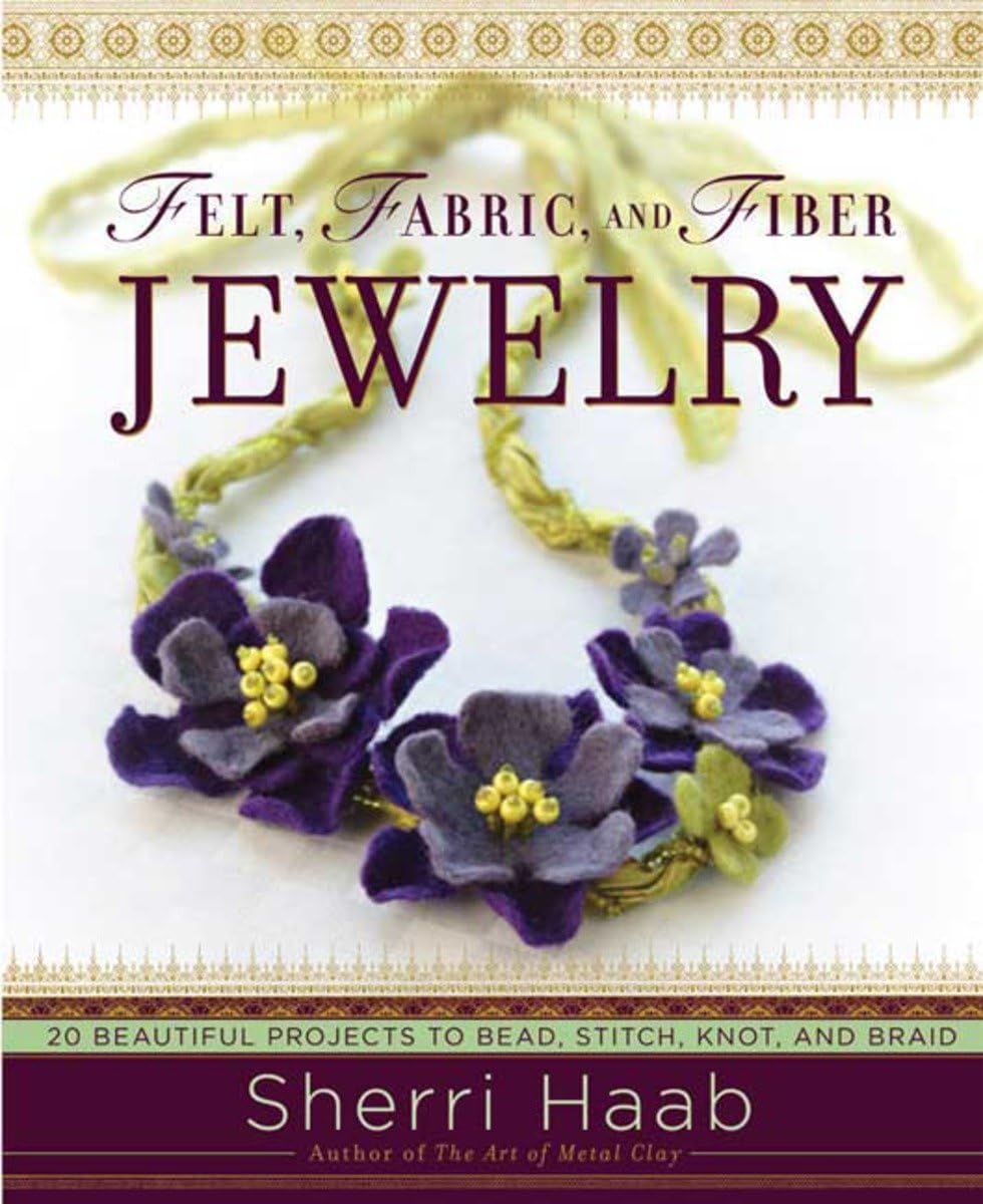 Felt, Fabric, and Fiber Jewelry: 20 Beautiful Projects to Bead, Stitch, Knot, and Braid,Used