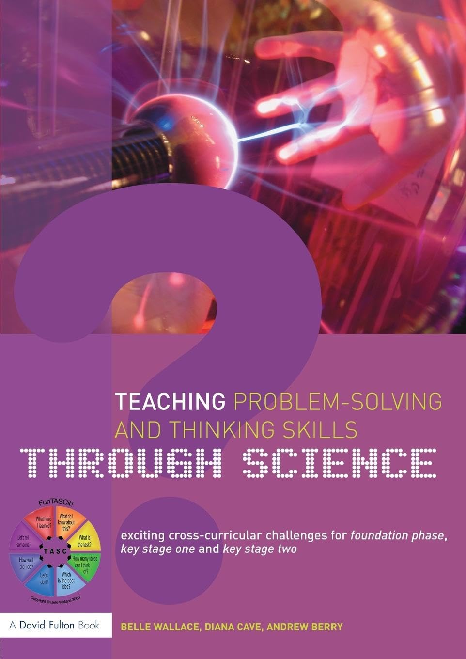 Teaching Problemsolving And Thinking Skills Through Science: Exciting Crosscurricular Challenges For Foundation Phase, Key Sta