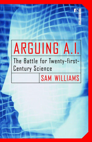 Arguing A.I.: The Battle For Twentyfirstcentury Science,Used