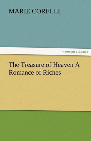 The Treasure of Heaven a Romance of Riches,Used