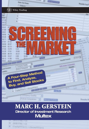 Screening The Market: A Fourstep Method To Find, Analyze, Buy And Sell Stocks,New