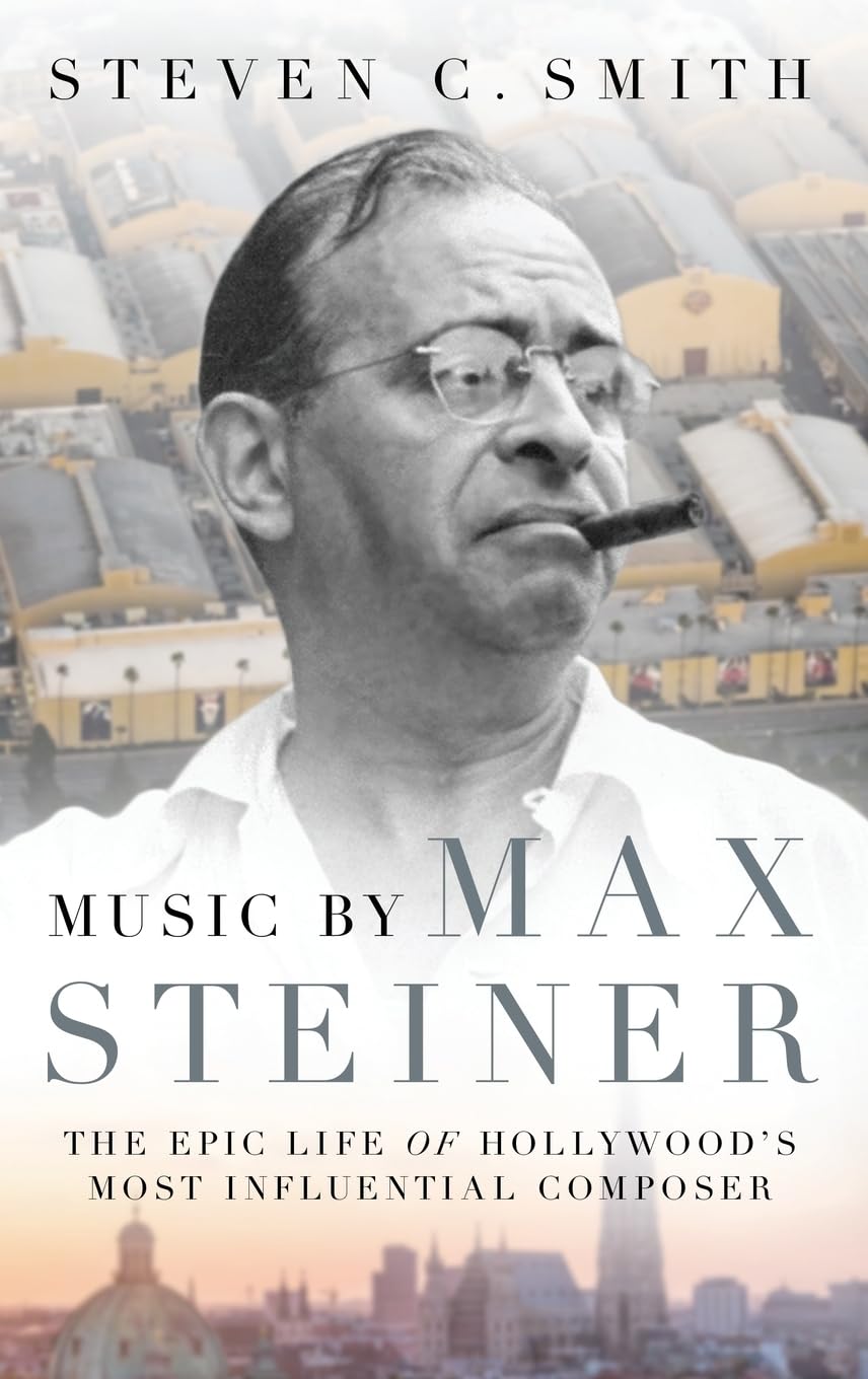 Music By Max Steiner: The Epic Life Of Hollywood'S Most Influential Composer (Cultural Biographies)