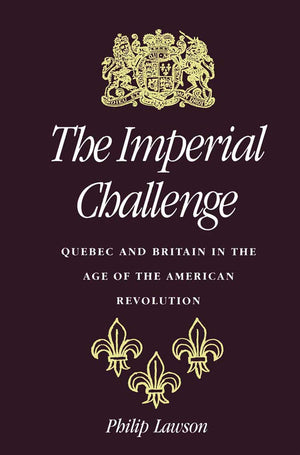 The Imperial Challenge: Quebec and Britain in the Age of the American Revolution,Used