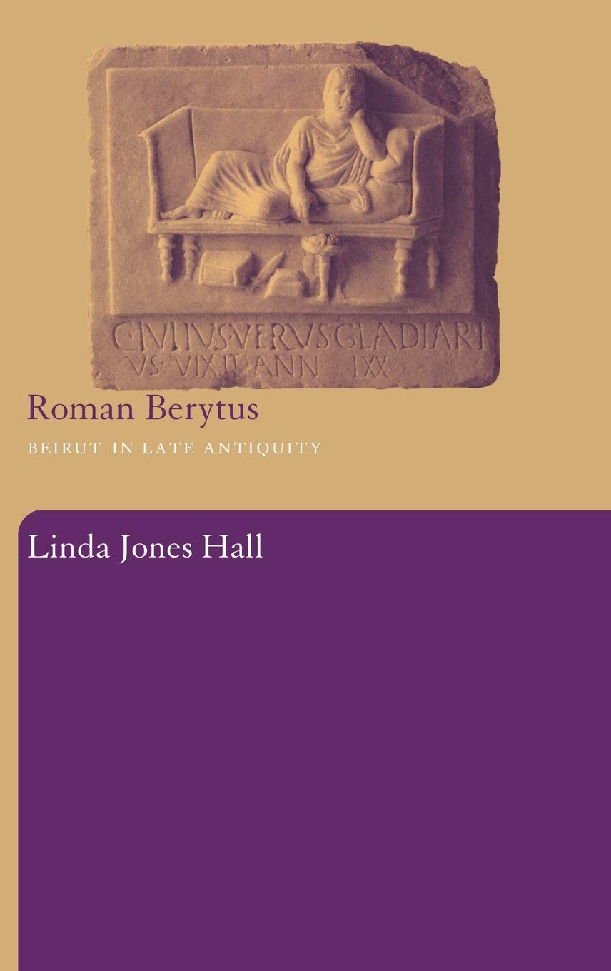Roman Berytus: Beirut in Late Antiquity,New