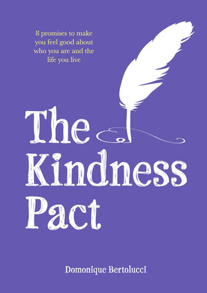 The Kindness Pact: 8 Promises To Make You Feel Good About Who You Are And The Life You Live