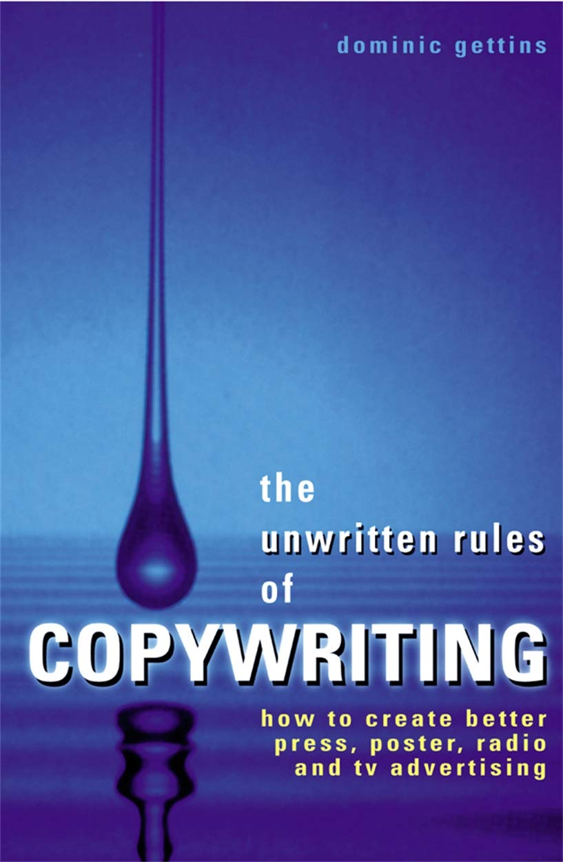 The Unwritten Rules of Copywriting: How to Create Better Press, Poster, Radio and TV Advertising,Used