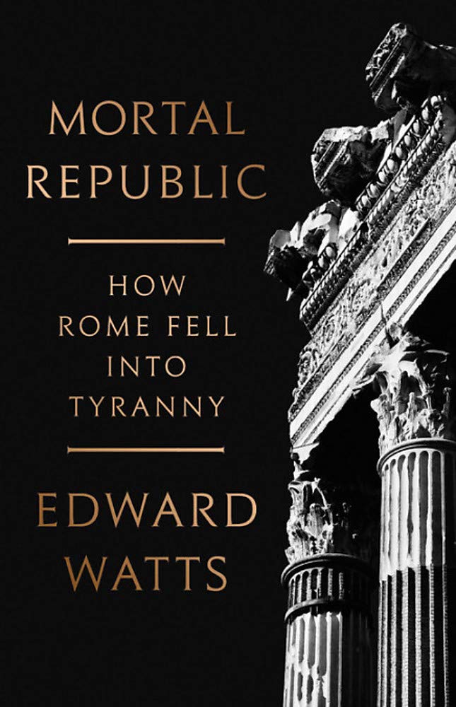 Mortal Republic: How Rome Fell Into Tyranny
