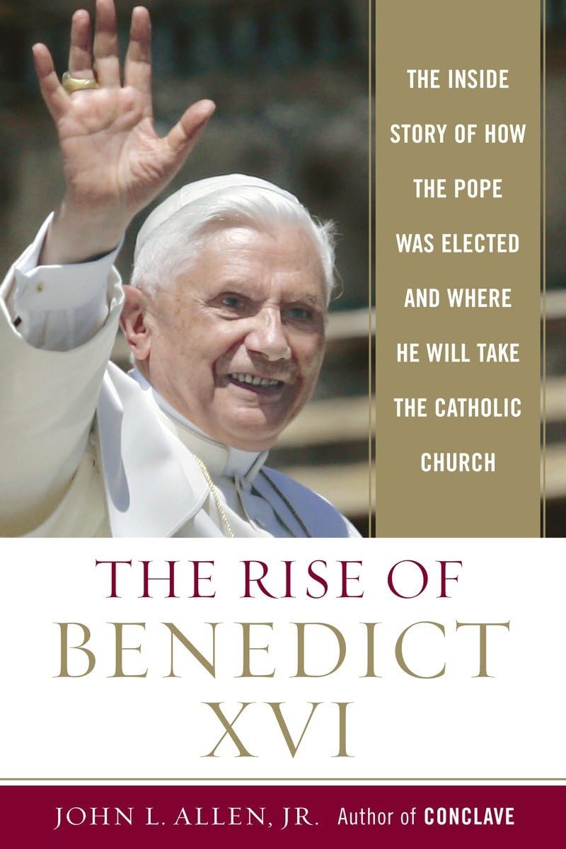 The Rise Of Benedict Xvi: The Inside Story Of How The Pope Was Elected And Where He Will Take The Catholic Church,Used