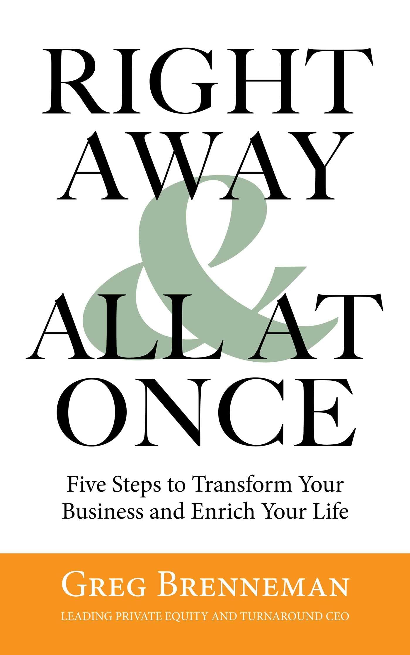 Right Away And All At Once: 5 Steps To Transform Your Business And Enrich Your Life,Used