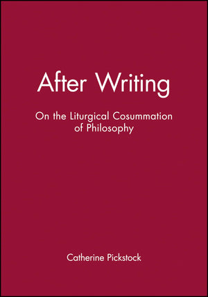 After Writing: On the Liturgical Cosummation of Philosophy,Used