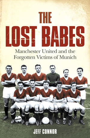 The Lost Babes: Manchester United and the Forgotten Victims of Munich,Used