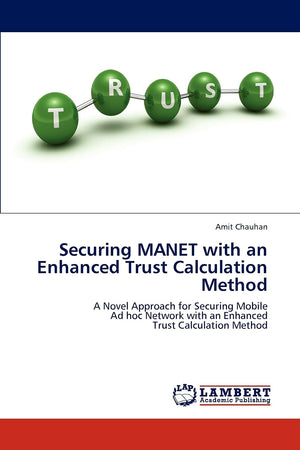 Securing MANET with an Enhanced Trust Calculation Method: A Novel Approach for Securing Mobile Ad hoc Network with an Enhanced T,Used