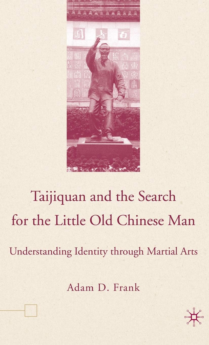 Taijiquan and The Search for The Little Old Chinese Man: Understanding Identity through Martial Arts,New