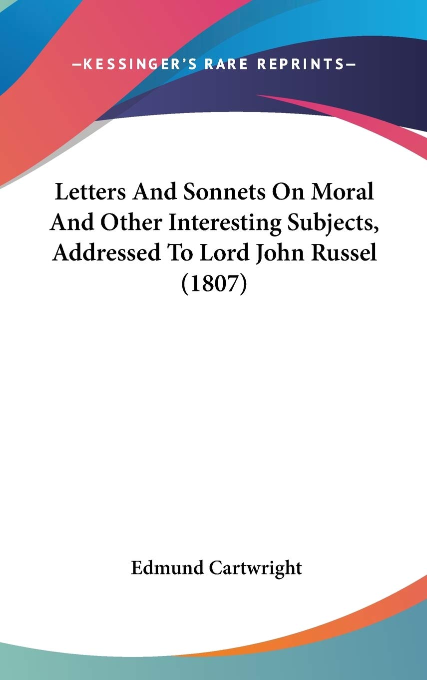 Letters And Sonnets On Moral And Other Interesting Subjects, Addressed To Lord John Russel (1807),New