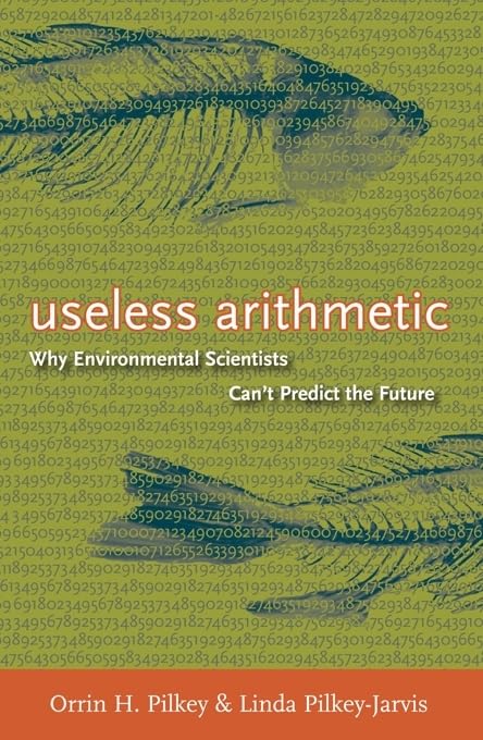 Useless Arithmetic: Why Environmental Scientists Can'T Predict The Future,Used