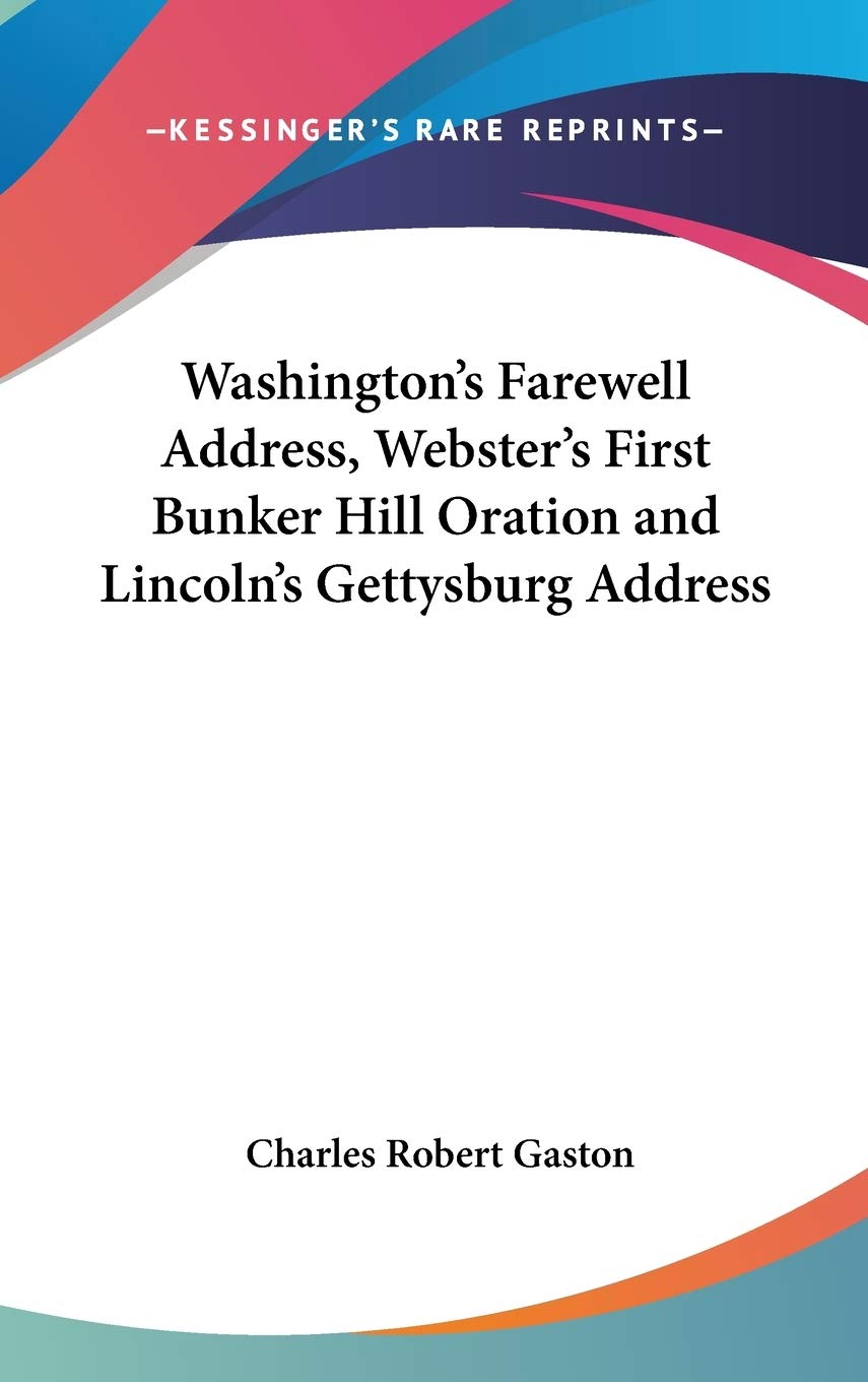Washington's Farewell Address, Webster's First Bunker Hill Oration and Lincoln's Gettysburg Address,Used