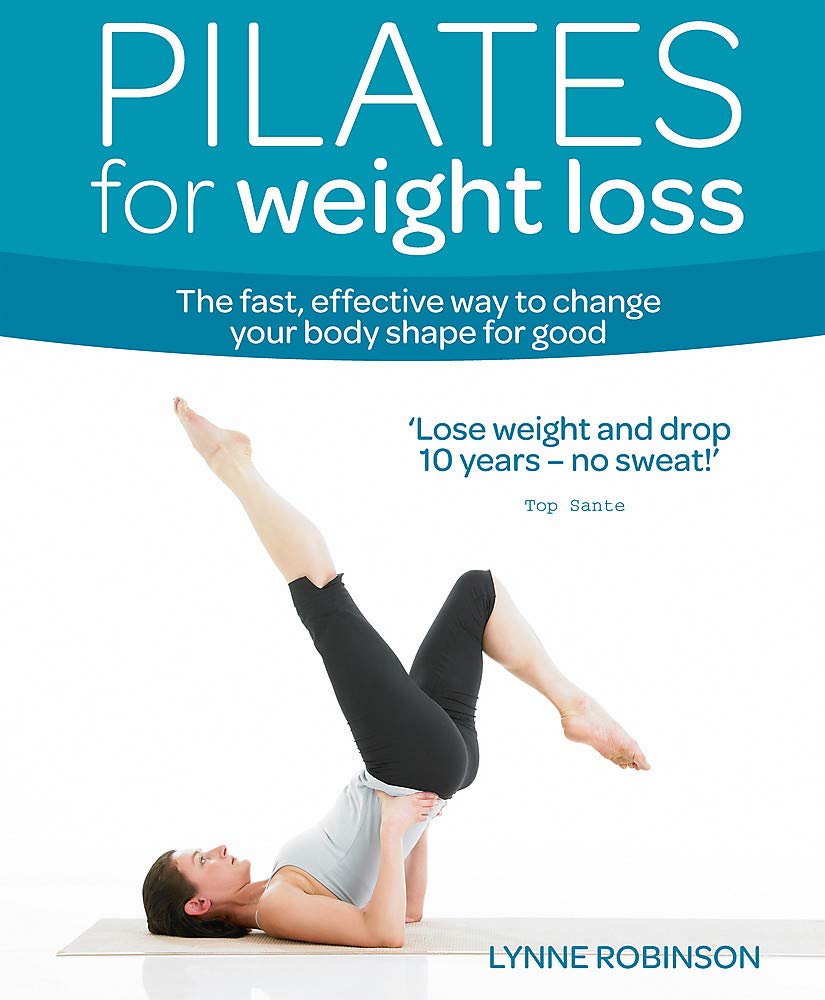 Pilates For Weight Loss: The Fast, Effective Way To Change Your Body Shape For Good (Weight Loss Series)