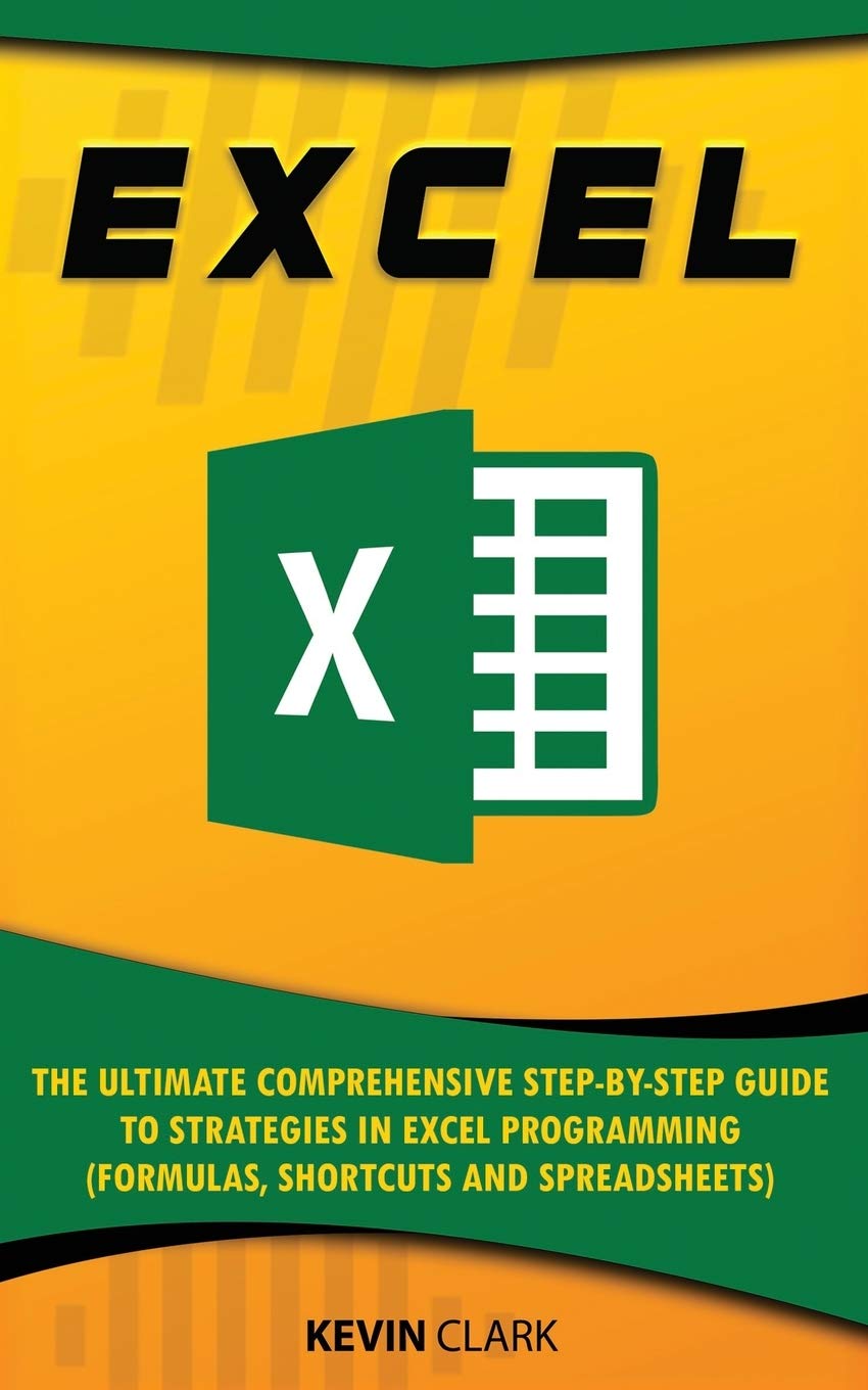EXCEL :The Ultimate Comprehensive StepbyStep Guide to Strategies in Excel Programming (Formulas, Shortcuts and Spreadsheets),Used
