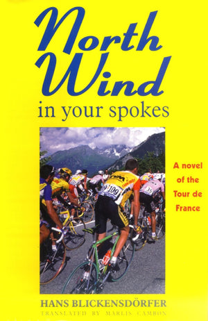 North Wind in Your Spokes: A novel of the Tour de France,New